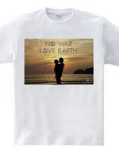 NO WAR,LOVE EARTH