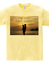 NO WAR,LOVE EARTH