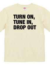 TURN ON, TUNE IN, DROP OUT