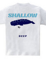 SHALLOW / DEEP