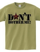 Don t bothe me!