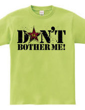 Don t bothe me!
