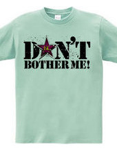 Don t bothe me!