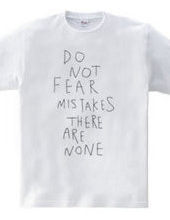 Do not fear mistakes. There are none.