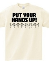 PUT YOUR HANDS UP!