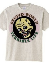 stupid world - terrible life