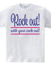 Rock out! with your cock out!