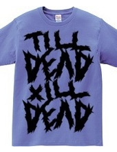 TILL DEAD X  ILL DEAD