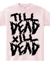 TILL DEAD X  ILL DEAD