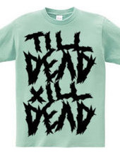 TILL DEAD X ILL DEAD