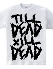 TILL DEAD X  ILL DEAD