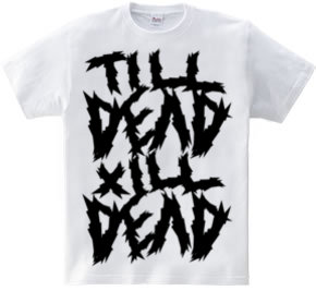 TILL DEAD X  ILL DEAD