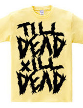 TILL DEAD X  ILL DEAD