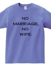 no marriage, no wife.