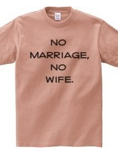 no marriage, no wife.