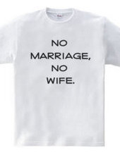 no marriage, no wife.