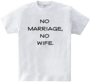 no marriage, no wife.