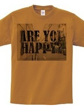 ARE YOU HAPPY?