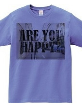 ARE YOU HAPPY?