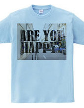 ARE YOU HAPPY?