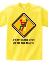 Do not Make Love in me and toilet?