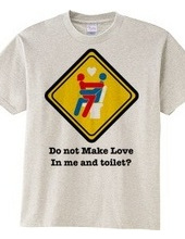 Do not Make Love in me and toilet?