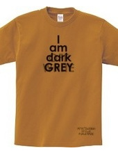 I am dark GREY