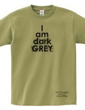 I am dark GREY