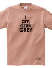 I am dark GREY