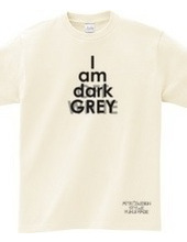 私はダークグレーです(I am dark GREY)