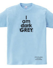 私はダークグレーです(I am dark GREY)