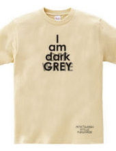 I am dark GREY