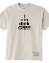 I am dark GREY