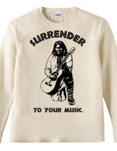 Surrender to your music