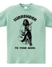 Surrender to your music