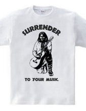 Surrender to your music