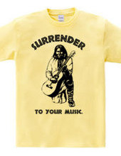 Surrender to your music