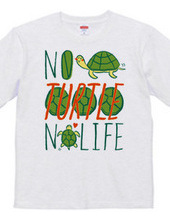 NO TURTLE NO LIFE