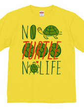 NO TURTLE NO LIFE