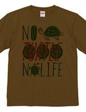 NO TURTLE NO LIFE