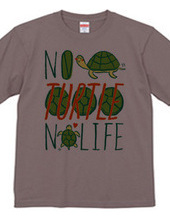 NO TURTLE NO LIFE