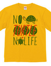 NO TURTLE NO LIFE