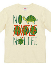 NO TURTLE NO LIFE