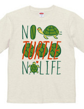 NO TURTLE NO LIFE