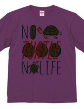 NO TURTLE NO LIFE