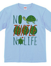 NO TURTLE NO LIFE