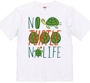 NO TURTLE NO LIFE