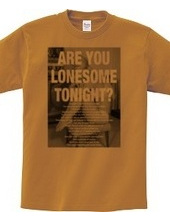 ARE YOU LONESOME TONIGHT?