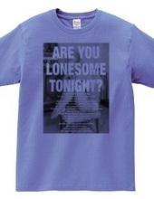 ARE YOU LONESOME TONIGHT?