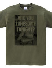 ARE YOU LONESOME TONIGHT?